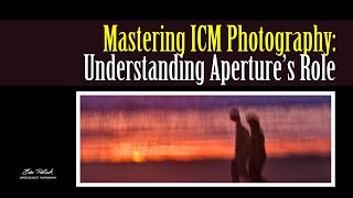 Why the aperture matters for ICM photography