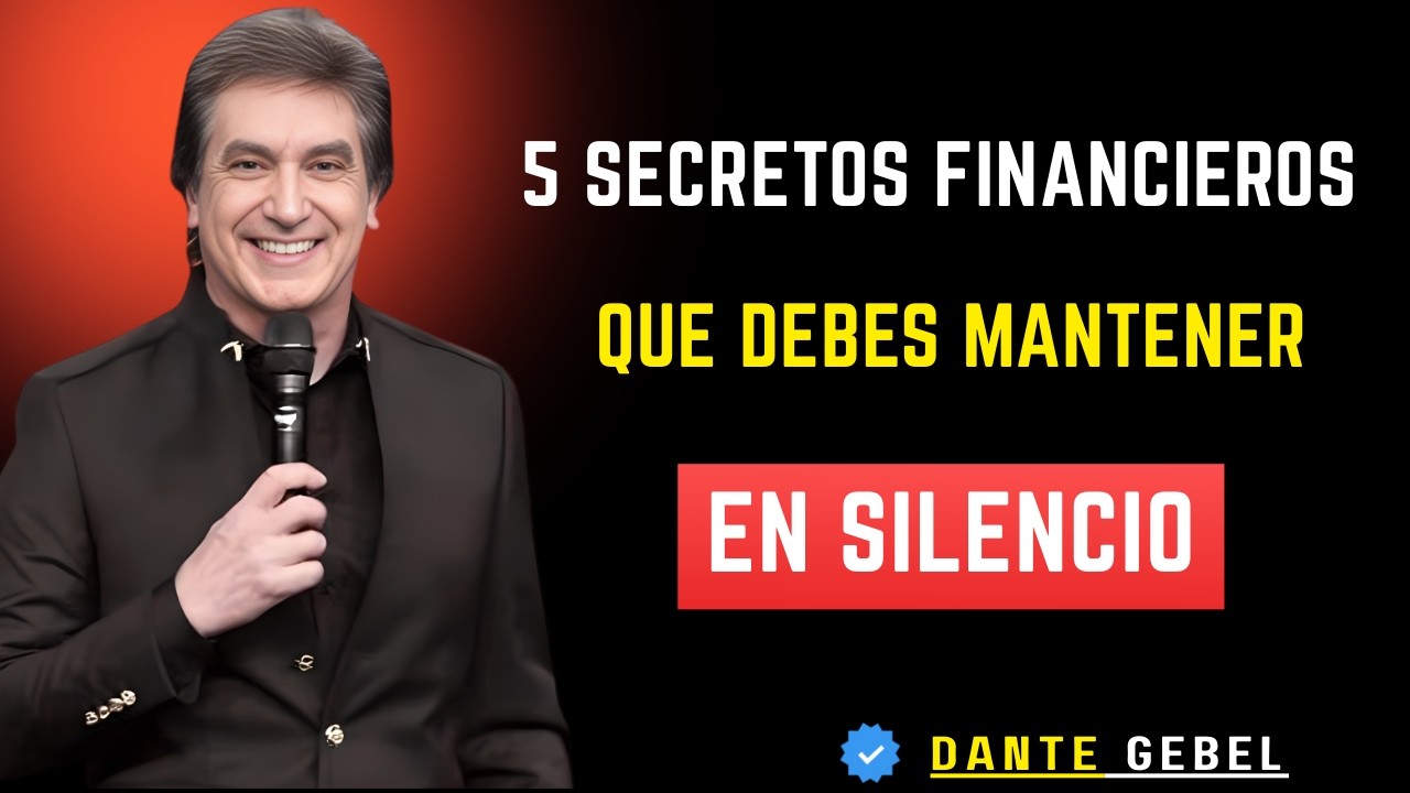 5 Secretos Financieros Que Debes Mantener en Silencio | DANTE GEBEL