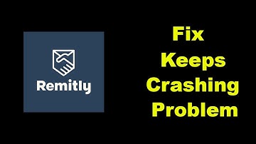 ✅How to Fix Remitly Keeps Crashing Problem on Android ✅