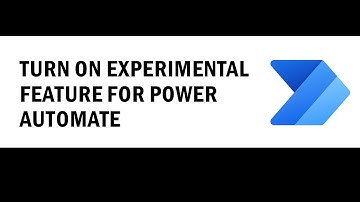 How to Turn on Experimental Feature for Power Automate?