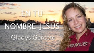 EN TU NOMBRE JESÚS . Lyric Video. Música Católica . GLADYS GARCETE chords