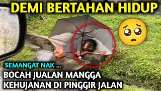 BIKIN PILU ‼️SEORANG ANAK JUALAN MANGGA KEHUJANAN DI PINGGIR JALAN