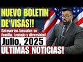 ULTIMA HORA: GRANDES AVANCES EN EL NUEVO BOLETIN DE VISAS DE JULIO, 2025!!