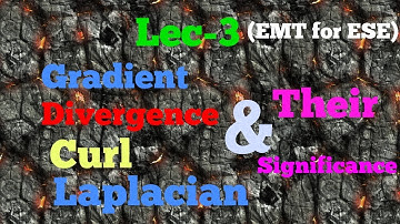 Lec-3 | Gradient | Divergence | Curl | Laplacian Operators | EMT for ESE | Basics