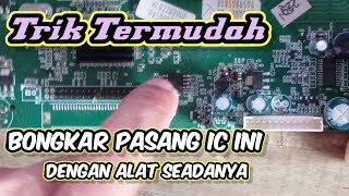 Cara Mudah Bongkar Pasang IC SPI Dengan Alat Seadanya