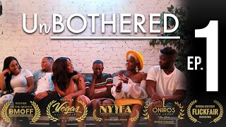 UnBothered | Pilot S1E1 | “Dolla & A Dream” (Award Winning Black Web Series)