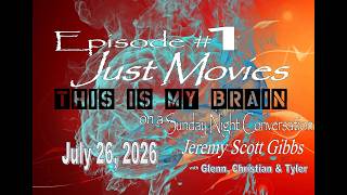 This Is My Brain... On A Sunday Night Just Movies Conversation - July 26th, 2026