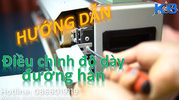 Hướng dẫn điều chỉnh độ dày đường hàn cho Máy hàn miệng túi liên tục