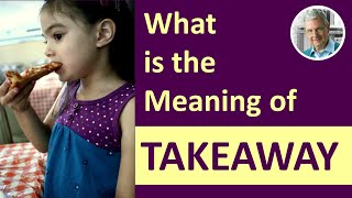 What is the Meaning of TAKEAWAY? (3 Meanings with Examples)