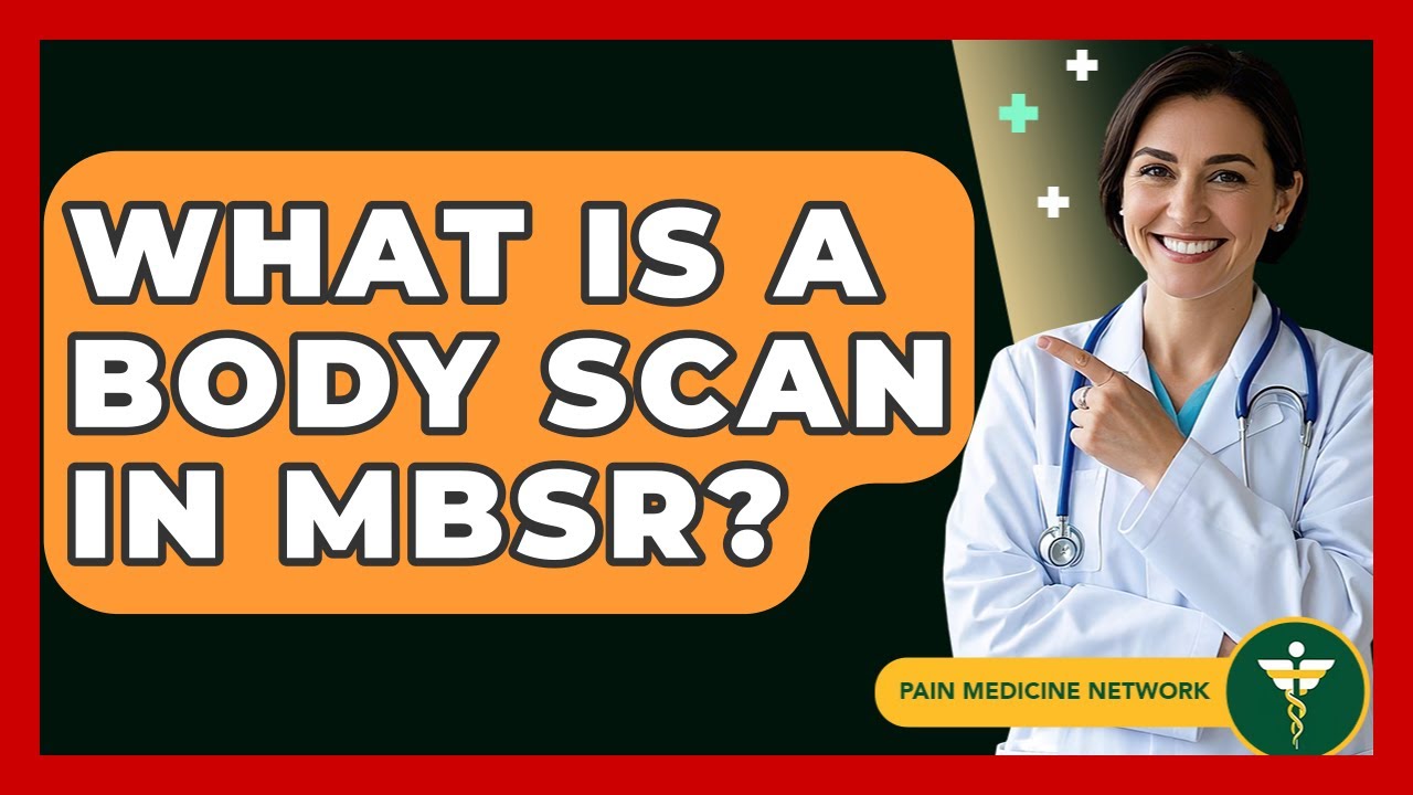 What Is A Body Scan In MBSR? - Pain Medicine Network