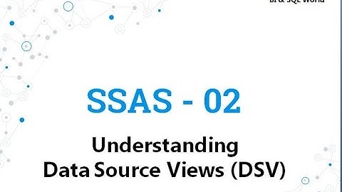 SSAS 02 - Understanding  Data Source Views (DSV)