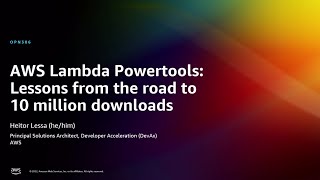 AWS re:Invent 2022  AWS Lambda Powertools: Lessons from the road to 10 million downloads (OPN306)
