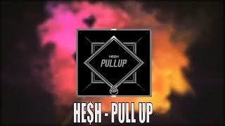 HE$H - PULL UP