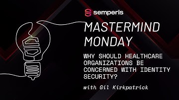 Why should healthcare organizations be concerned with identity-first security?