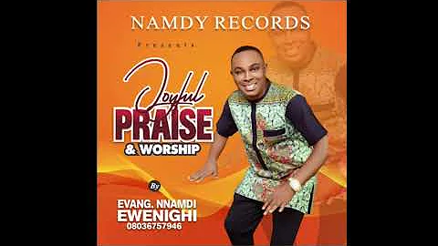 Joyful Praise & Worship — Nnamdi Ewenighi |Latest Nigerian Gospel Music 2023