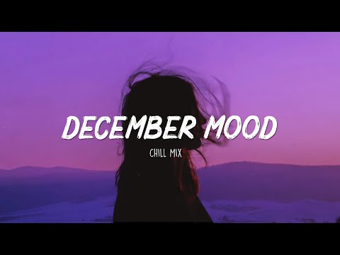 December Mood - Chill vibes 🍃 English songs chill music mix