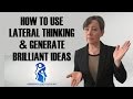 How to Use Lateral Thinking & Generate Brilliant Ideas