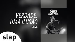 Silva - Verdade, Uma Ilusão (Álbum Silva canta Marisa - Ao Vivo)