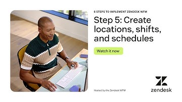 6 steps to implement Zendesk WFM - Step 5: Create locations, shifts, and schedules
