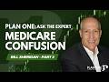 Medicare Confusion | Plan ONE: Ask the Expert - Bill Sheridan Part 2