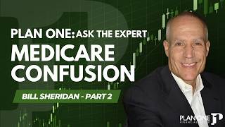 Medicare Confusion | Plan ONE: Ask the Expert - Bill Sheridan Part 2