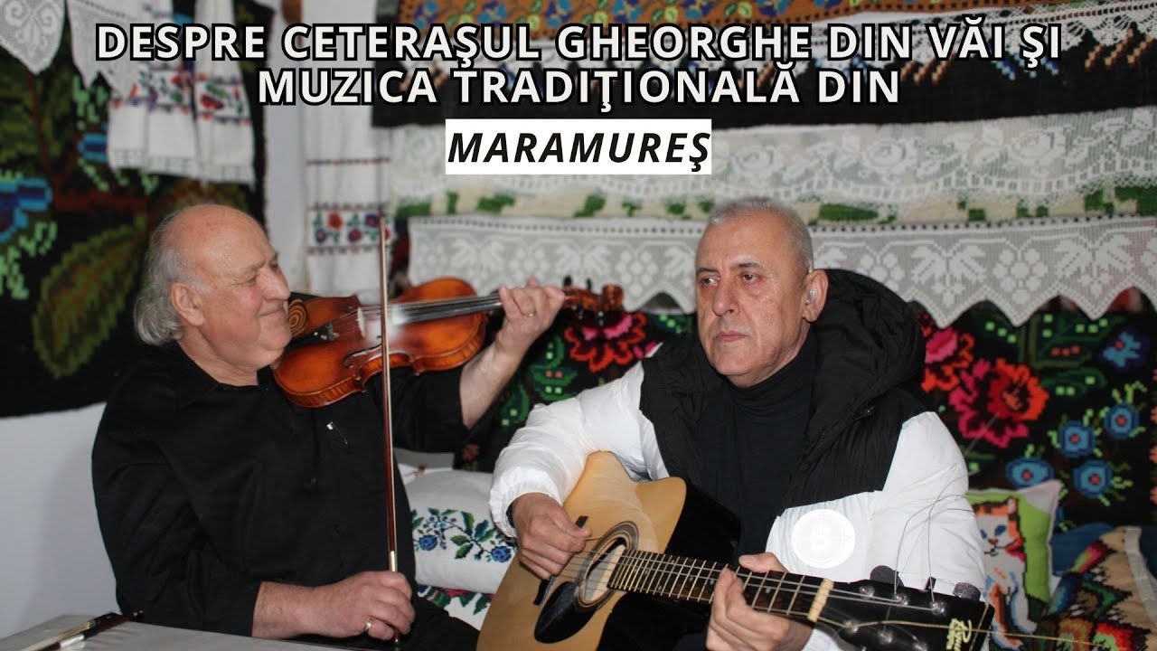 DESPRE RITMUL CETERII LUI GHEORGHE DIN VĂI ȘI MUZICA TRADIȚIONALĂ DIN MARAMUREȘ!