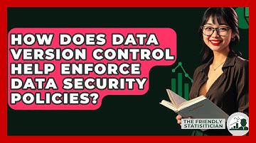 How Does Data Version Control Help Enforce Data Security Policies? - The Friendly Statistician