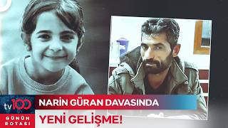 Narin Soruşturmasında Nevzat Bahtiyar'ın Oğlu ve Kardeşi Hakkında Hapis İstemi! | Günün Rotası