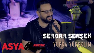 Serdar Şimşek / Yufka Yüreklim ( Asya Akustik ) Resimi