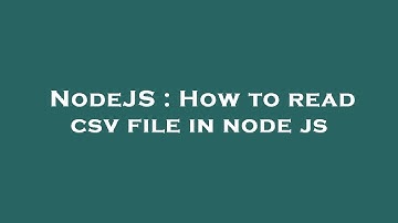 NodeJS : How to read csv file in node js