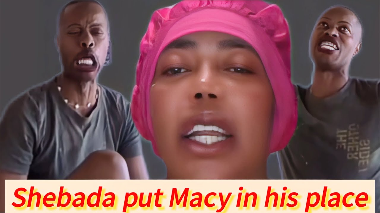 Shebada put Macy in his Place Must watch!!!