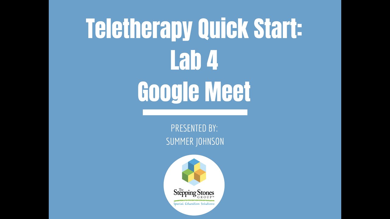 Teletherapy Quick Start --- Lab 4: Google Meet