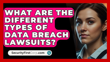 What Are The Different Types Of Data Breach Lawsuits? - SecurityFirstCorp.com