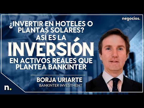 &iquest;Invertir en hoteles o plantas solares? As&iacute; es la inversi&oacute;n en activos reales que plantea Bankinter