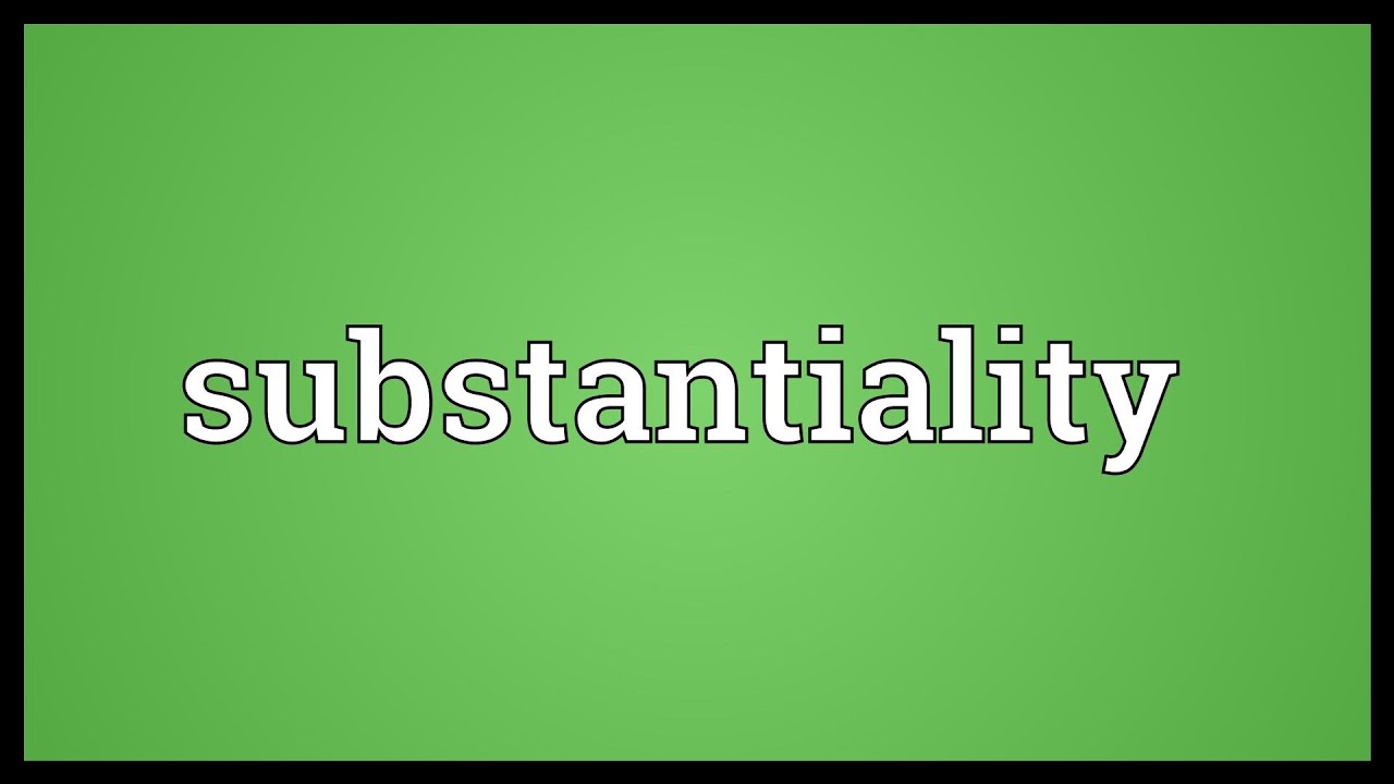 Substantiality Meaning