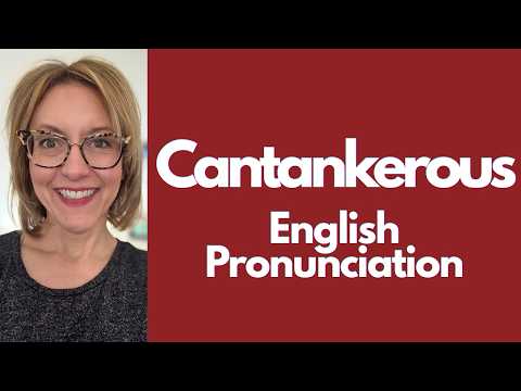 Learn to Pronounce CANTANKEROUS | Advanced American English Vocabulary & Pronunciation #learnenglish