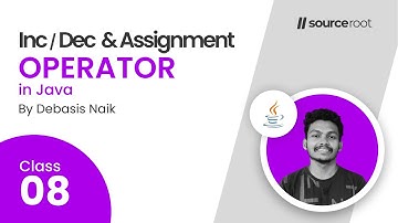 Lec - 8 : Increment Decrement and Assignment Operators in Java || Source Root