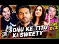 SONU KE TITU KI SWEETY Movie Reaction PART 2/2! | Kartik Aryan | Nushrratt Bharuccha | Sunny Singh