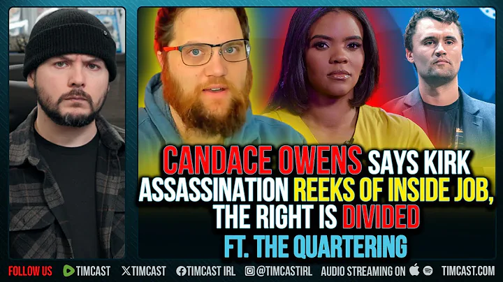 Candace Owens Says Charlie Kirk Assassination REEKS Of INSIDE JOB, Right DIVIDED ft. The Quartering
