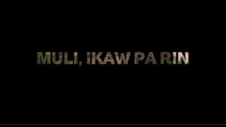 Muli, Ikaw Pa Rin. By:Group 3 Mapeh Performance task 