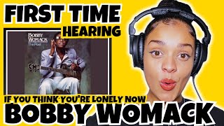 FIRST TIME HEARING Bobby Womack - If You Think You're Lonely Now REACTION | Rere Reacts