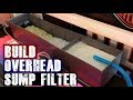 DIY Aquarium Overhead Sump Filter