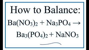 How to Balance Ba(NO3)2 + Na3PO4 = Ba3(PO4)2 + NaNO3 (Barium nitrate + Sodium phosphate)
