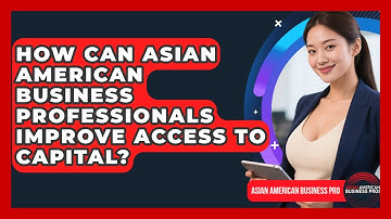 How Can Asian American Business Professionals Improve Access to Capital?