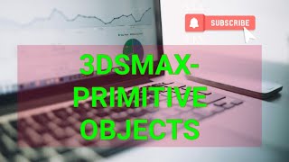 Learn 3ds max tutorials for beginners-How To Use Creating Primitive Objects || 3ds max2018,2019,2020
