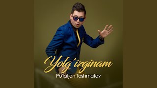 Yolg'izginam - Po'latjon Toshmatov