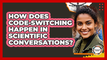 How Does Code-switching Happen In Scientific Conversations? - Anthropology Insights