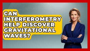 Can Interferometry Help Discover Gravitational Waves? - Space Tech Insider