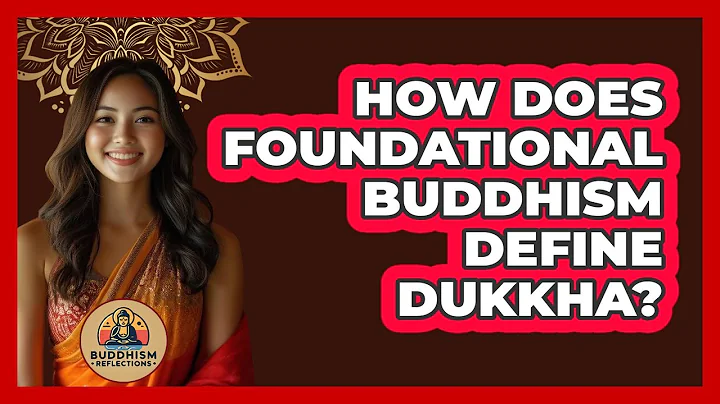 How Does Foundational Buddhism Define Dukkha?