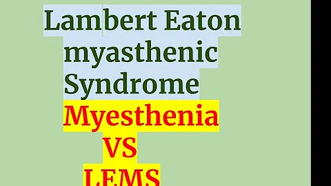 Lambert Eaton Myasthenic Syndrome (myasthenia gravis VS LEMS)